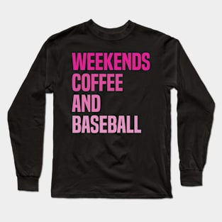 Weekends Coffee and Baseball Lovers funny saying Long Sleeve T-Shirt